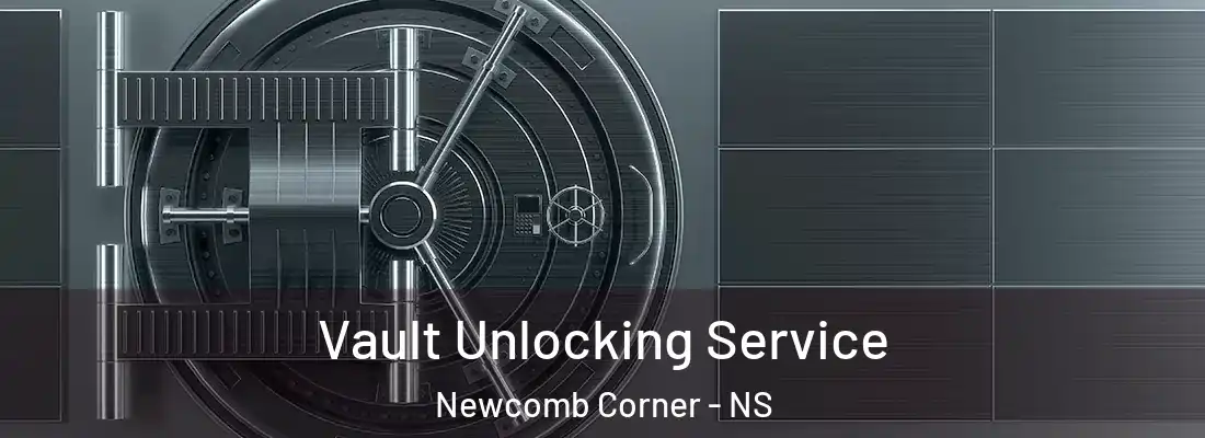 Vault Unlocking Service Newcomb Corner - NS