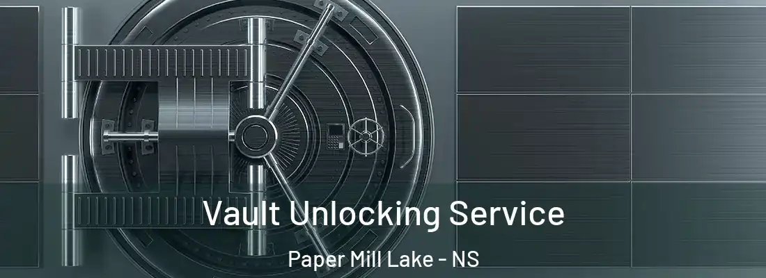 Vault Unlocking Service Paper Mill Lake - NS