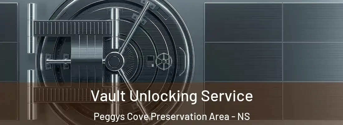 Vault Unlocking Service Peggys Cove Preservation Area - NS
