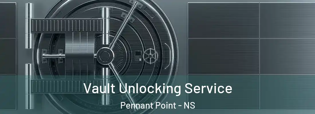 Vault Unlocking Service Pennant Point - NS