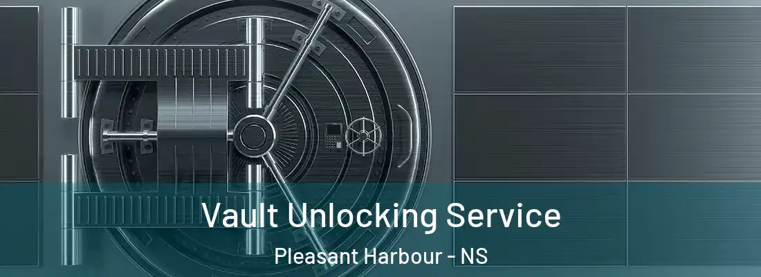 Vault Unlocking Service Pleasant Harbour - NS