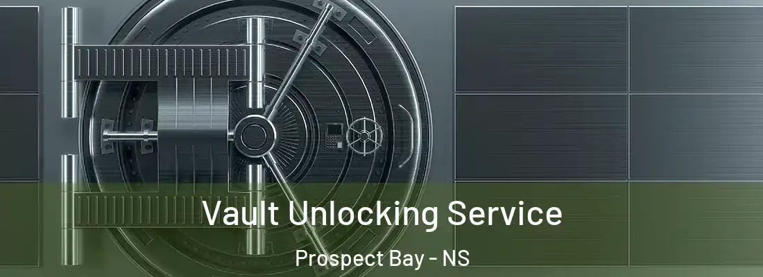 Vault Unlocking Service Prospect Bay - NS