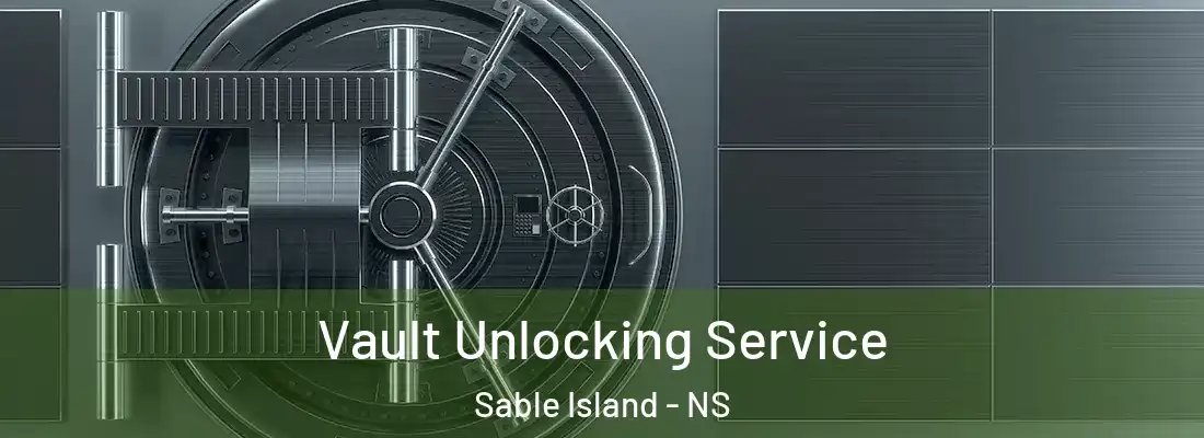 Vault Unlocking Service Sable Island - NS