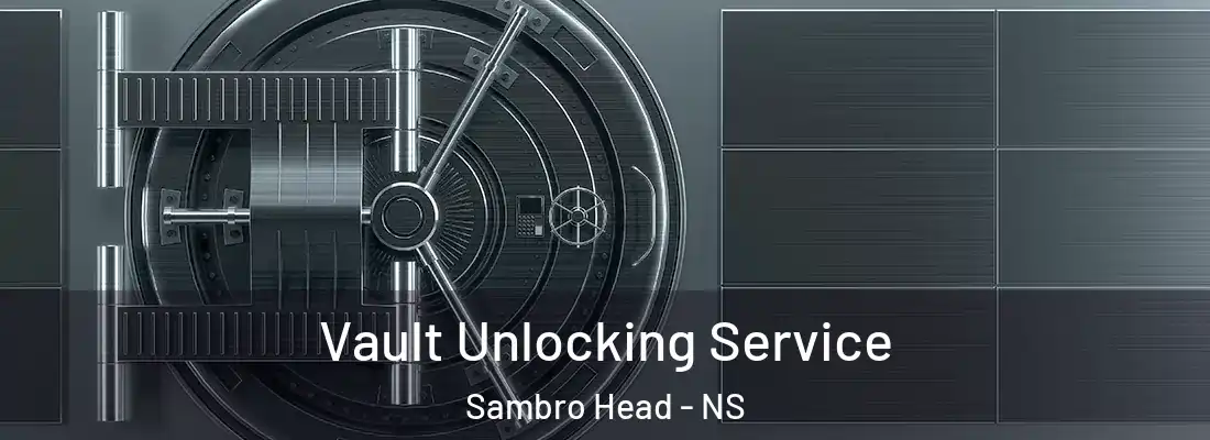 Vault Unlocking Service Sambro Head - NS
