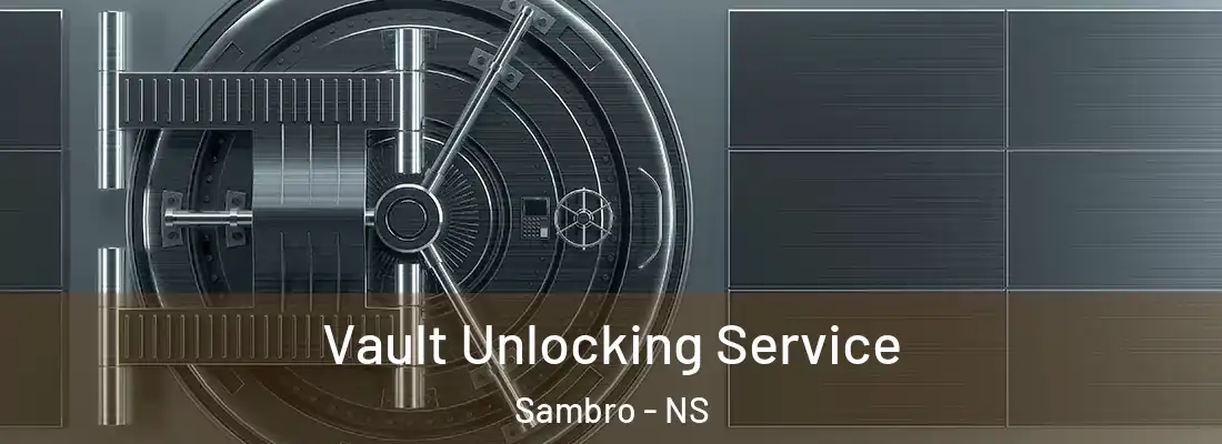 Vault Unlocking Service Sambro - NS