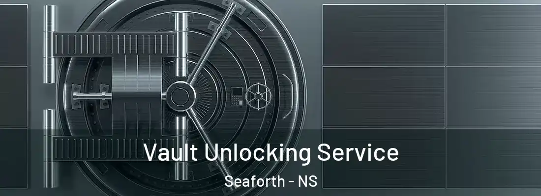 Vault Unlocking Service Seaforth - NS