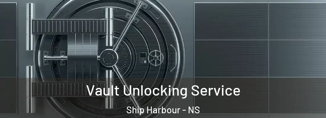  Vault Unlocking Service Ship Harbour - NS