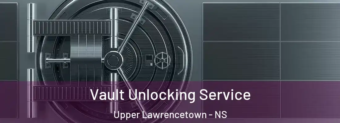 Vault Unlocking Service Upper Lawrencetown - NS