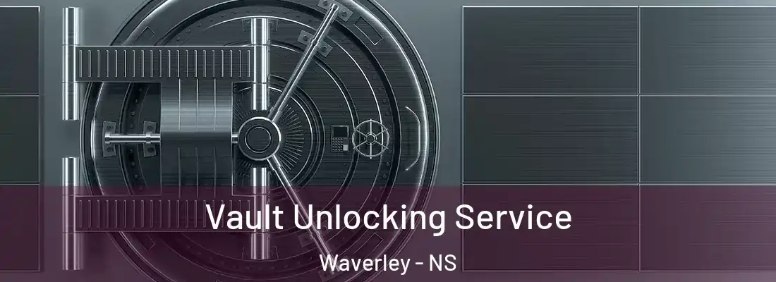 Vault Unlocking Service Waverley - NS