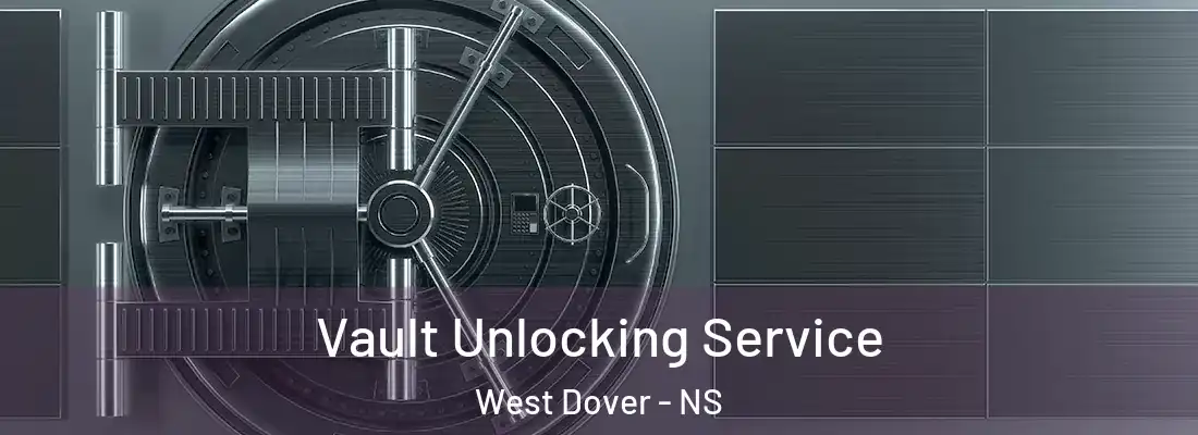 Vault Unlocking Service West Dover - NS
