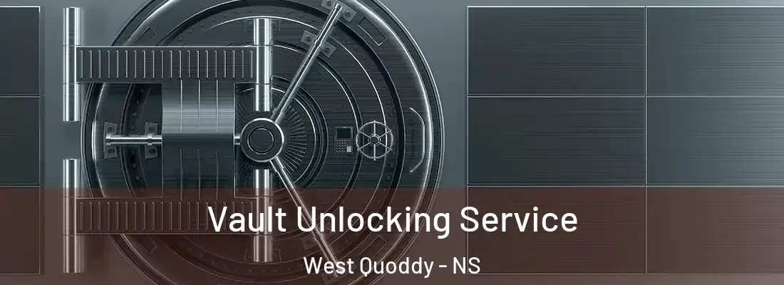 Vault Unlocking Service West Quoddy - NS
