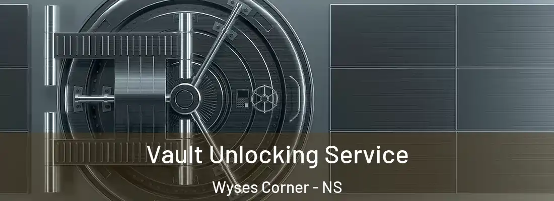 Vault Unlocking Service Wyses Corner - NS